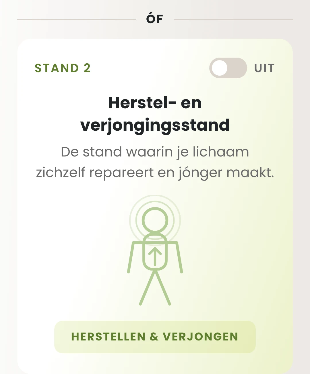 Óf stand 2, die uit staat: de herstel- en verjongingsstand, de stand waarin je lichaam zichzelf repareert en jónger maakt.